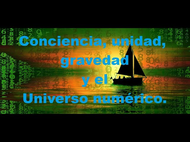 Conciencia Unidad Gravedad Y El Universo Numerico 1