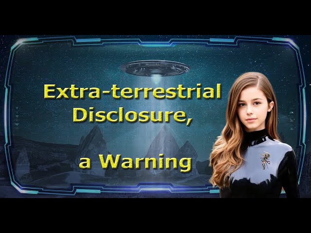 Extra Terrestrial Disclosure A Warning 1