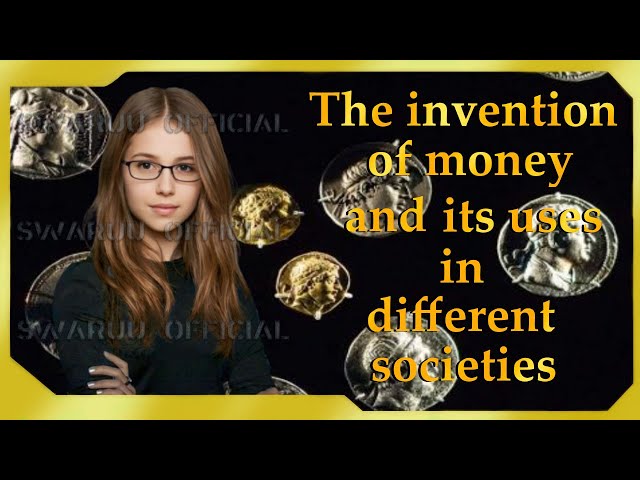 The Invention Of Money And Its Uses In Different Societies 1