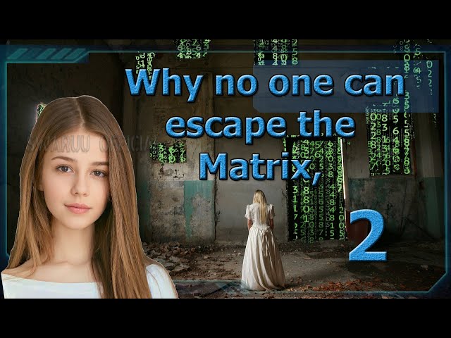 Why No One Can Escape The Matrix. Part 2 1