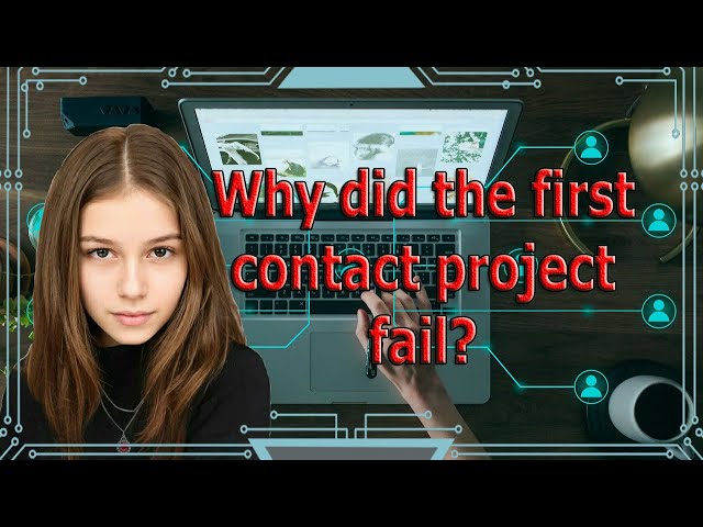 Why Was Project First Contact A Failure 1