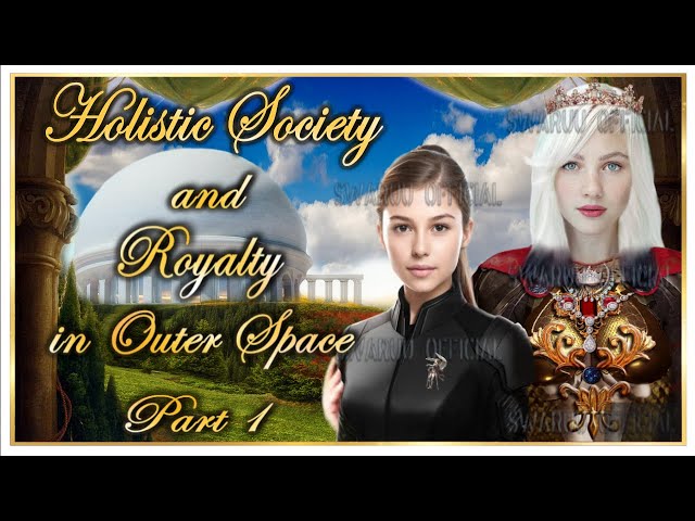 Holistic Society Also Called Holographic Society And Royalty In Outer Space 1