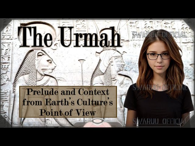 The Urmah Part 1 Prelude And Context From Earths Cultures Point Of View 1