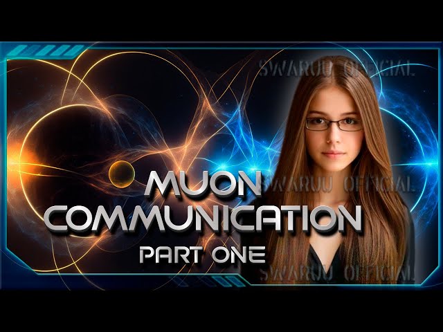 muon communication technology, manifestation, time and the universe. part one 1