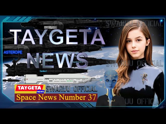 Taygeta Space News 37 Galactic Federation Update Taygetan Exo Politics 1