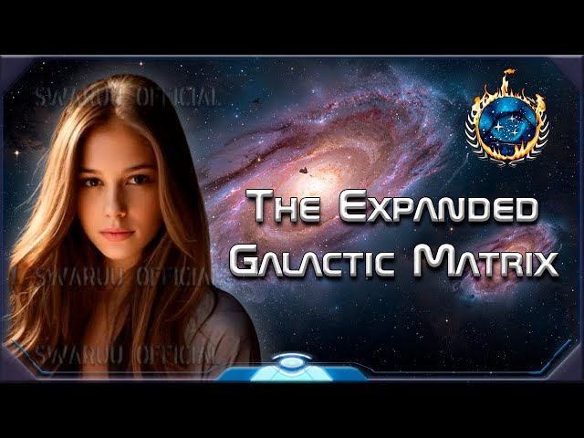 the galactic matrix, the same one you know, but more expanded 1